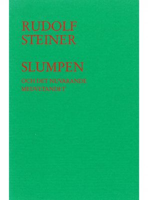 Slumpen och det nuvarande medvetandet, Rudolf Steiner