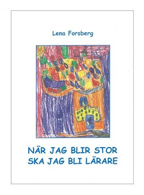När jag blir stor ska jag bli lärare, Lena Forsberg