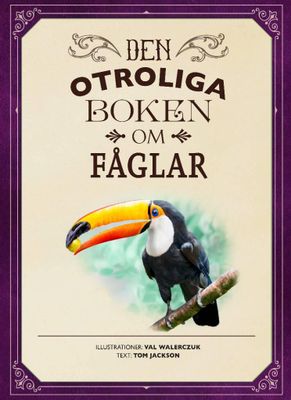 Den otroliga boken om Fåglar - Tom Jackson