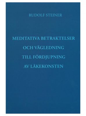 Meditativa betraktelser och vägledning till fördjupning av läkekonsten, Rudolf Steiner