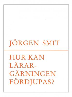 Hur kan lärargärningen fördjupas?, Jörgen Smit