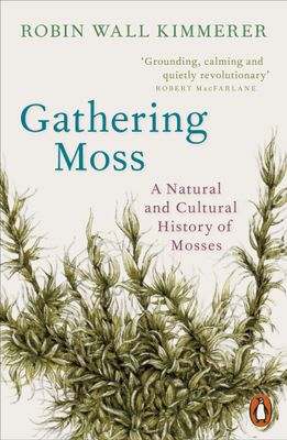 Gathering Moss : A natural and cultrual history of mosses - Robin Wall Kimmerer
