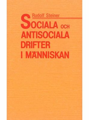 Sociala & antisociala drifter i människan, Rudolf Steiner