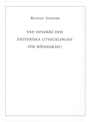 Vad innebär den esoteriska utvecklingen för människan?, Rudolf Steiner