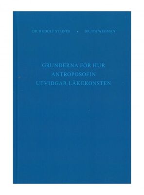 Grunderna för hur antroposofin utvidgar läkekonsten, Rudolf Steiner & Ita Wegman