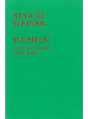 Slumpen och det nuvarande medvetandet, Rudolf Steiner