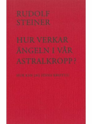 Hur verkar ängeln i vår astralkropp?, Rudolf Steiner