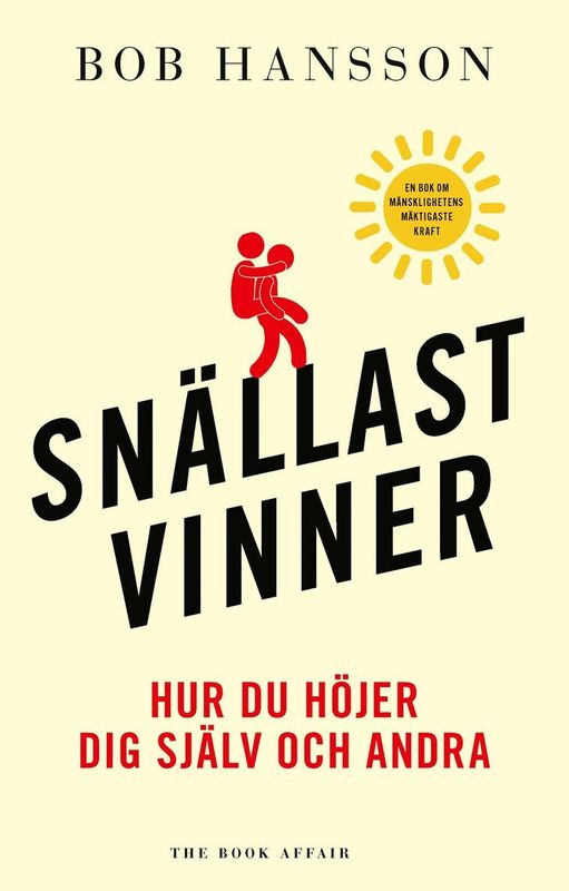 Snällast Vinner : Hur du höjer dig själv och andra - Bob Hansson