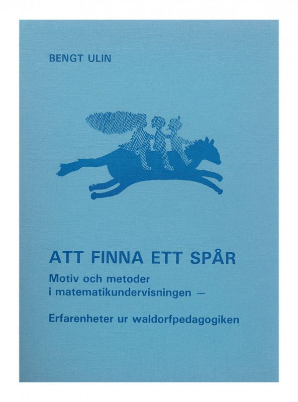 Att finna ett spår - Motiv och metoder i matematikundervisning, Bengt Ulin