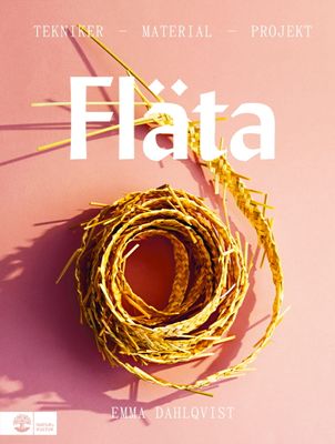 Fläta : Tekniker, material & projekt - Emma Dahlqvist