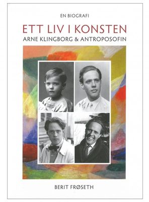 Ett liv i konsten Arne Klingborg & antroposofin, Berit Frøseth