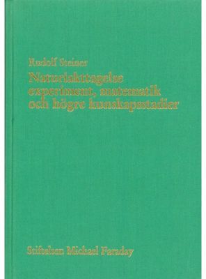 Naturiakttagelse experiment, matematik och högre kunskapsstadier, Rudolf Steiner
