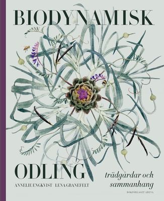 Biodynamisk Odling : Trädgårdar och sammanhang - Engkvist & Granefelt