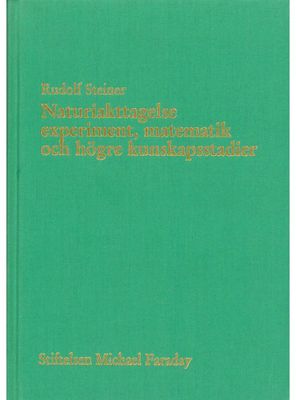 Naturiakttagelse experiment, matematik och högre kunskapsstadier, Rudolf Steiner