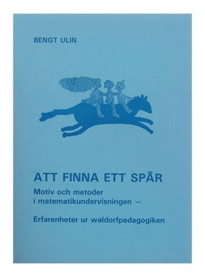 Att finna ett spår - Motiv och metoder i matematikundervisning, Bengt Ulin