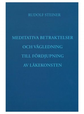 Meditativa betraktelser och vägledning till fördjupning av läkekonsten, Rudolf Steiner