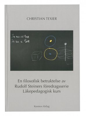 En filosofisk betraktelse av Rudolf Steiners föredragsserie Läkepedagogisk kurs, Christian Texier