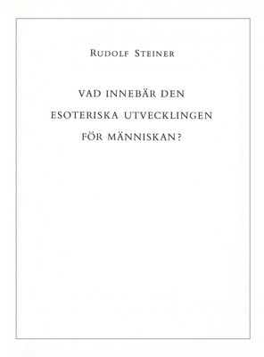 Vad innebär den esoteriska utvecklingen för människan?, Rudolf Steiner