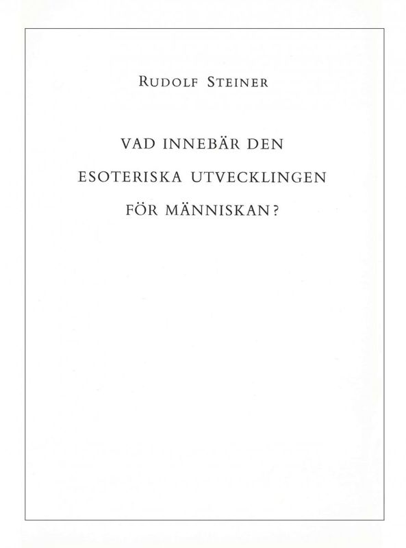 Vad innebär den esoteriska utvecklingen för människan?, Rudolf Steiner