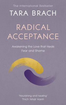 Radical Acceptance : Awakening the Love that heals fear and shame - Tara Brach