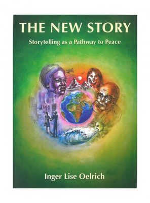 The New Story Story telling as a Pathway to Peace, Inger Lise Oelrich