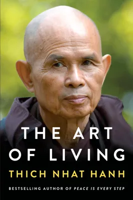 The Art of Living : Peace and Freedom in the Here and Now - Thich Nhat Hanh
