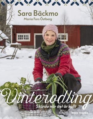 Vinterodling : Skörda när det är kallt - Sara Bäckmo