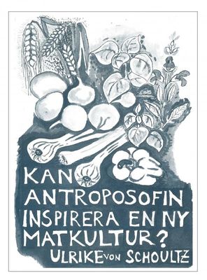 Kan antroposofin inspirera till en ny matkultur, U. Schoultze