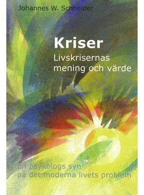 Kriser - livskrisernas mening, Johannes W Schneider