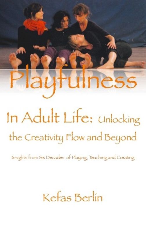 Playfulness In Adult Life : Unlocking the Creative Flow and Beyond - Kefas Berlin