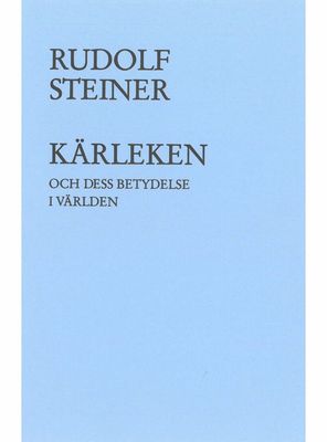 Kärleken och dess betydelse i världen, Rudolf Steiner