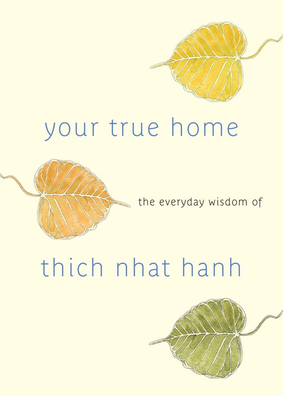 Your True Home : The everyday wisdom of Thich Nhat Hanh
