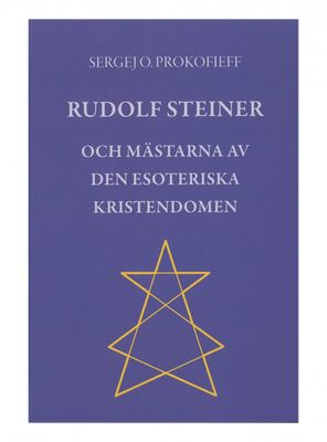 Rudolf Steiner och  mästarna av den esoteriska kristendomen, Sergej O. Prokofieff