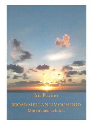 Broar mellan liv & död Möten med avlidna, Iris Paxino