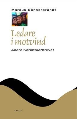 Ledare i motvind: Andra Korinthierbrevet - NTB - Marcus Sönnerbrandt m.fl.