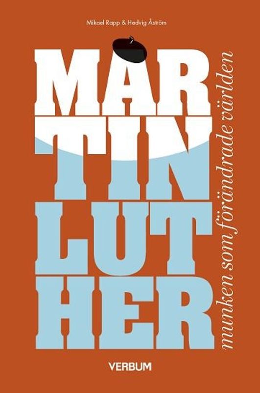 Martin Luther, munken som förändrade världen - Hedvig Åström, Mikael Rapp, Åke Bonnier