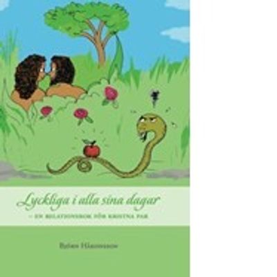 Lyckliga i alla sina dagar - en relationsbok för kristna par - Björn Håkonsson