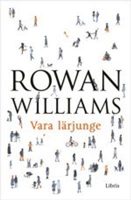 Vara lärjunge: det kristna livets grunder - Rowan Williams