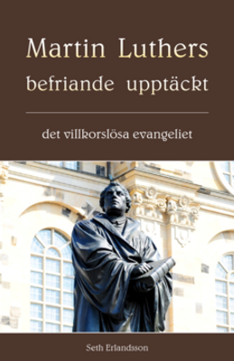 Martin Luthers befriande upptäckt - Seth Erlandsson