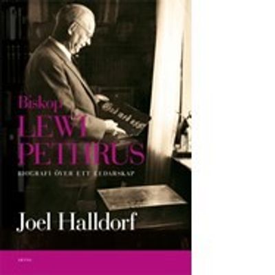 Biskop Lewi Pethrus, biografi över ett ledarskap - Joel Halldorf