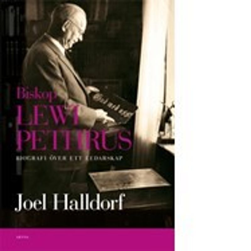 Biskop Lewi Pethrus, biografi över ett ledarskap - Joel Halldorf
