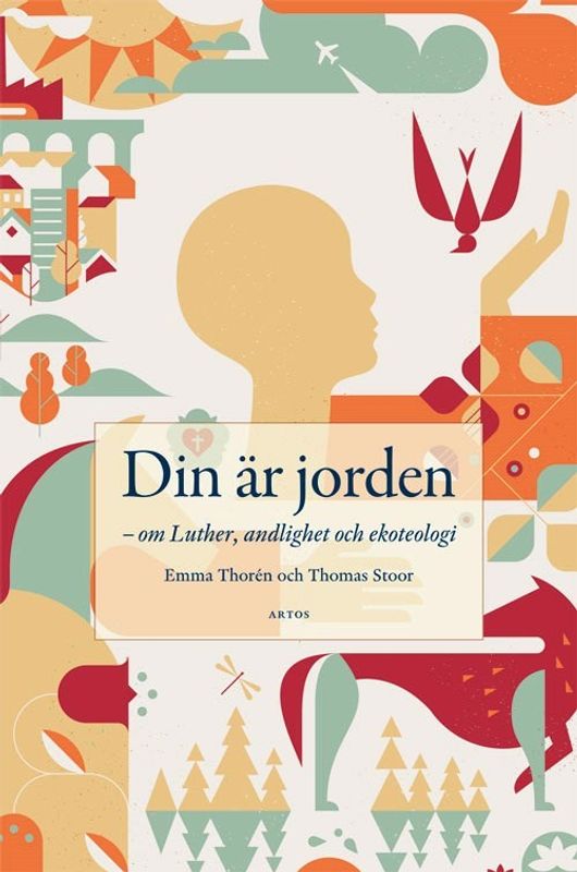 Din är jorden - om Luther, andlighet och ekoteologi - Emma Thorén och Thomas Stoor