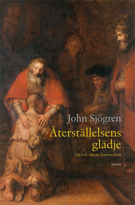 Återställelsens glädje - en essä om att komma hem - John Sjögren