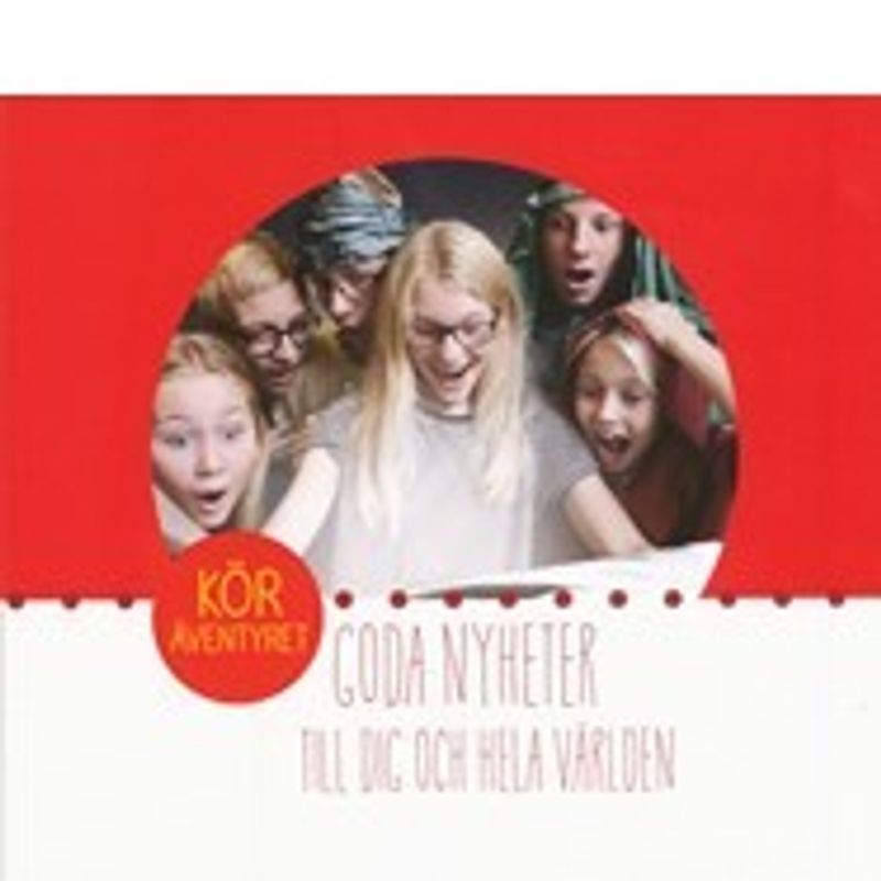 Köräventyret - Goda nyheter: Till dig och hela världen