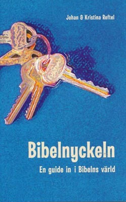 Bibelnyckeln - En guide in i Bibelns värld - Johan & Kristina Reftel
