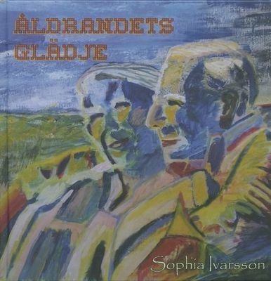 Åldrandets glädje - Sophia Ivarsson