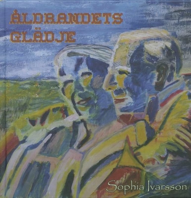 Åldrandets glädje - Sophia Ivarsson