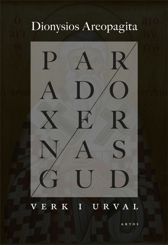Paradoxernas Gud : verk i urval - Dionysios Areopagita