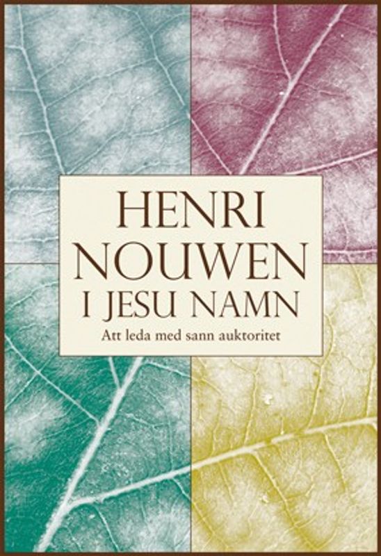 I Jesu namn: att leda med sann auktoritet - Henri Nouwen