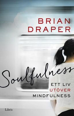 Soulfulness - ett liv utöver mindfulness - Brian Draper